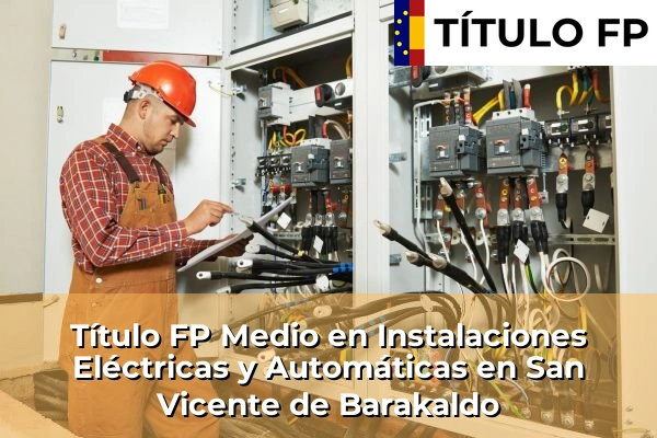 Título FP Medio en Instalaciones Eléctricas y Automáticas en San Vicente de Barakaldo