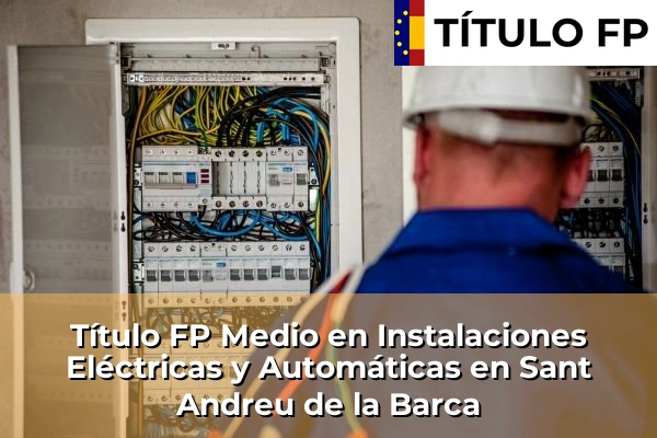 Título FP Medio en Instalaciones Eléctricas y Automáticas en Sant Andreu de la Barca
