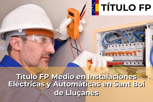 Título FP Medio en Instalaciones Eléctricas y Automáticas en Sant Boi de Lluçanès