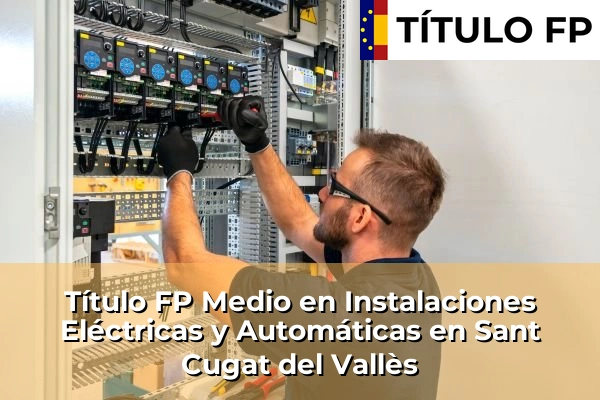 Título FP Medio en Instalaciones Eléctricas y Automáticas en Sant Cugat del Vallès