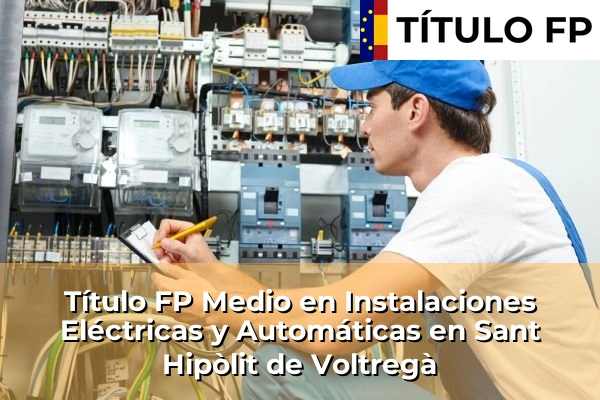 Título FP Medio en Instalaciones Eléctricas y Automáticas en Sant Hipòlit de Voltregà
