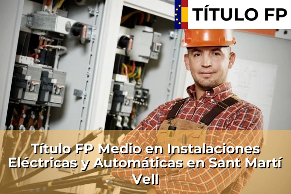 Título FP Medio en Instalaciones Eléctricas y Automáticas en Sant Martí Vell