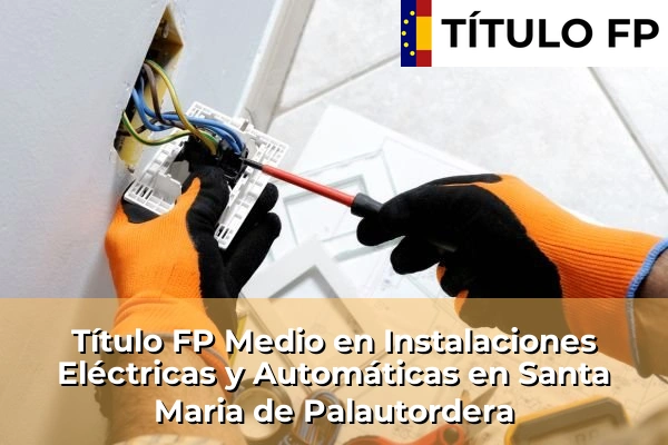 Título FP Medio en Instalaciones Eléctricas y Automáticas en Santa Maria de Palautordera
