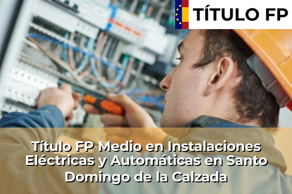 Título FP Medio en Instalaciones Eléctricas y Automáticas en Santo Domingo de la Calzada