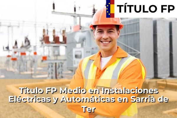 Título FP Medio en Instalaciones Eléctricas y Automáticas en Sarrià de Ter