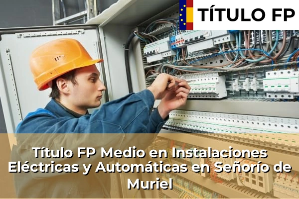 Título FP Medio en Instalaciones Eléctricas y Automáticas en Señorío de Muriel