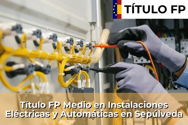 Título FP Medio en Instalaciones Eléctricas y Automáticas en Sepúlveda