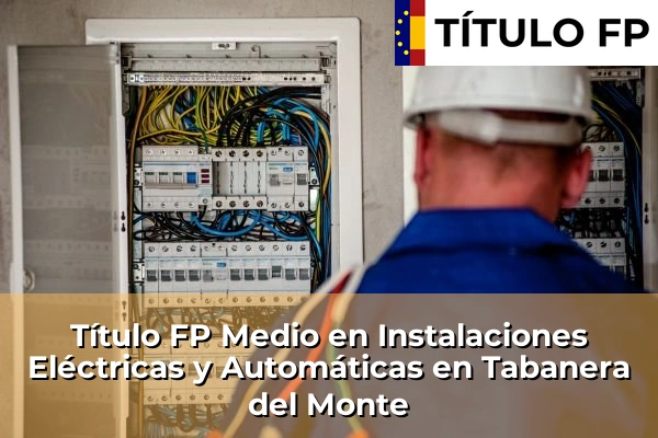 Título FP Medio en Instalaciones Eléctricas y Automáticas en Tabanera del Monte