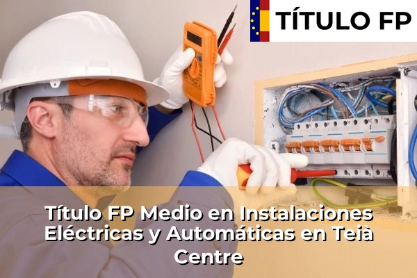 Título FP Medio en Instalaciones Eléctricas y Automáticas en Teià Centre
