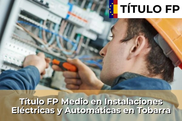 Título FP Medio en Instalaciones Eléctricas y Automáticas en Tobarra