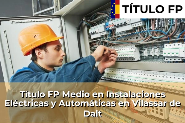 Título FP Medio en Instalaciones Eléctricas y Automáticas en Vilassar de Dalt