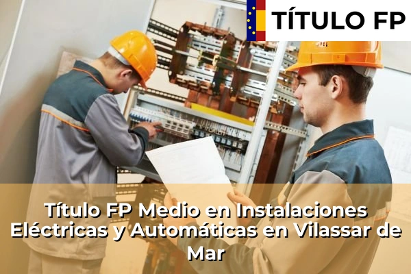 Título FP Medio en Instalaciones Eléctricas y Automáticas en Vilassar de Mar