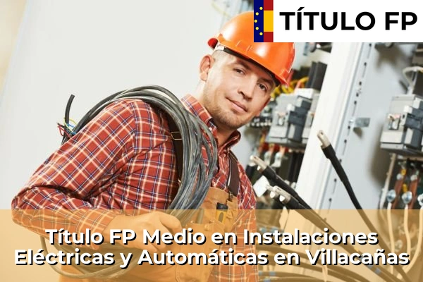 Título FP Medio en Instalaciones Eléctricas y Automáticas en Villacañas