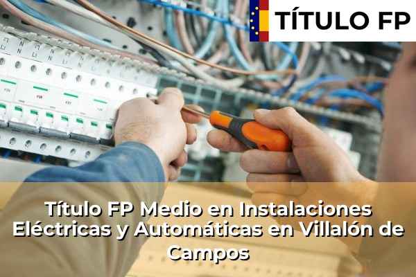 Título FP Medio en Instalaciones Eléctricas y Automáticas en Villalón de Campos
