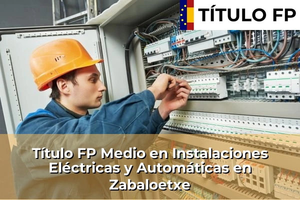Título FP Medio en Instalaciones Eléctricas y Automáticas en Zabaloetxe