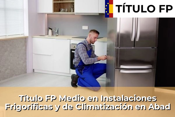 Título FP Medio en Instalaciones Frigoríficas y de Climatización en Galicia 18 Título FP Medio en Instalaciones Frigoríficas y de Climatización en Abad