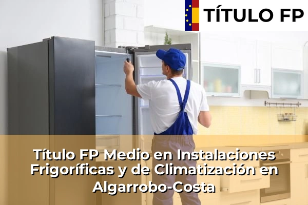 Título FP Medio en Instalaciones Frigoríficas y de Climatización en Andalucía 15 Título FP Medio en Instalaciones Frigoríficas y de Climatización en Algarrobo-Costa
