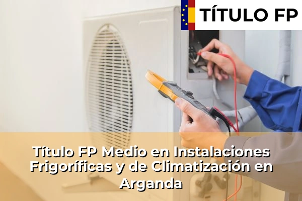 Título FP Medio en Instalaciones Frigoríficas y de Climatización en Arganda