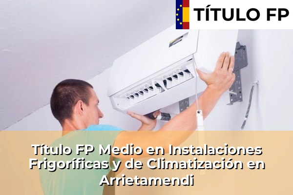 Título FP Medio en Instalaciones Frigoríficas y de Climatización en Arrietamendi