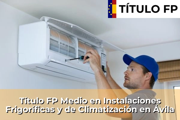 Título FP Medio en Instalaciones Frigoríficas y de Climatización en Ávila