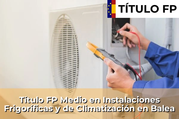 Título FP Medio en Instalaciones Frigoríficas y de Climatización en Galicia 44 Título FP Medio en Instalaciones Frigoríficas y de Climatización en Balea