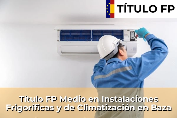 Título FP Medio en Instalaciones Frigoríficas y de Climatización en Andalucía 50 Título FP Medio en Instalaciones Frigoríficas y de Climatización en Baza