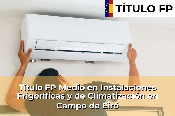 Título FP Medio en Instalaciones Frigoríficas y de Climatización en Galicia 58 Título FP Medio en Instalaciones Frigoríficas y de Climatización en Campo de Eiró