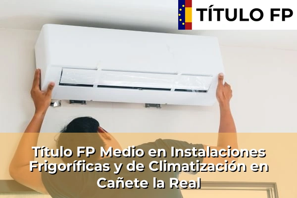 Título FP Medio en Instalaciones Frigoríficas y de Climatización en Andalucía 81 Título FP Medio en Instalaciones Frigoríficas y de Climatización en Cañete la Real