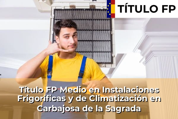 Título FP Medio en Instalaciones Frigoríficas y de Climatización en Carbajosa de la Sagrada