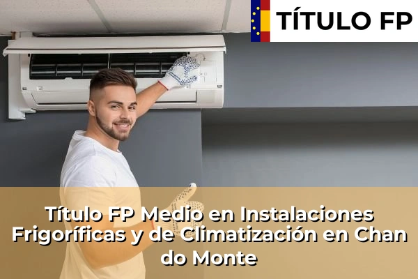 Título FP Medio en Instalaciones Frigoríficas y de Climatización en Galicia 71 Título FP Medio en Instalaciones Frigoríficas y de Climatización en Chan do Monte