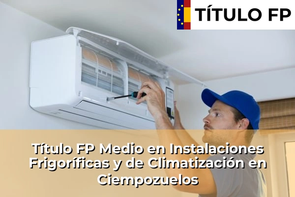 Título FP Medio en Instalaciones Frigoríficas y de Climatización en Ciempozuelos