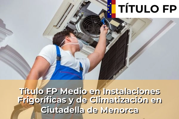 Título FP Medio en Instalaciones Frigoríficas y de Climatización en Ciutadella de Menorca