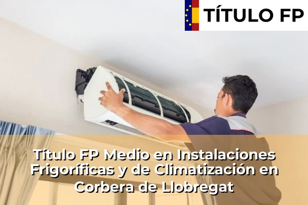 Título FP Medio en Instalaciones Frigoríficas y de Climatización en Cataluña 49 Título FP Medio en Instalaciones Frigoríficas y de Climatización en Corbera de Llobregat