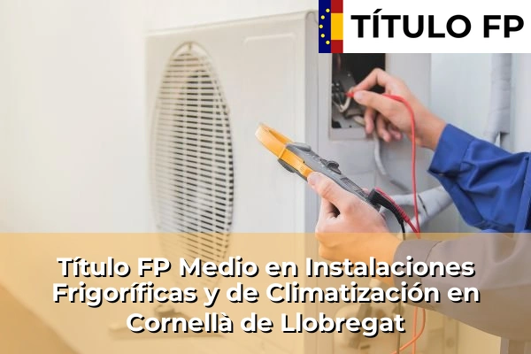 Título FP Medio en Instalaciones Frigoríficas y de Climatización en Cataluña 50 Título FP Medio en Instalaciones Frigoríficas y de Climatización en Cornellà de Llobregat