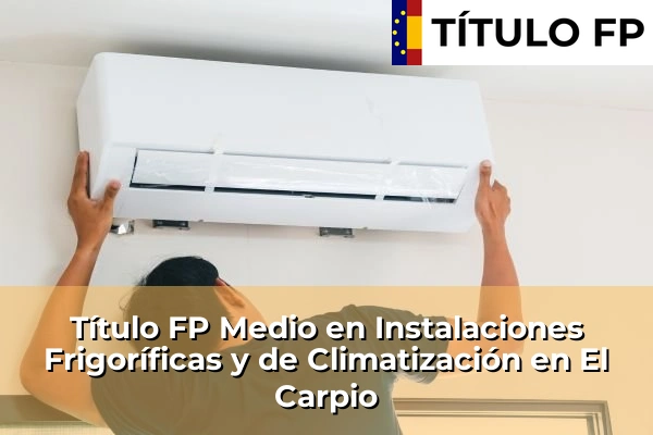 Título FP Medio en Instalaciones Frigoríficas y de Climatización en Andalucía 117 Título FP Medio en Instalaciones Frigoríficas y de Climatización en El Carpio