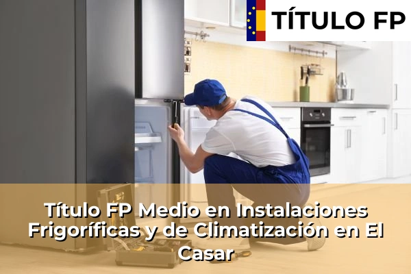 Título FP Medio en Instalaciones Frigoríficas y de Climatización en El Casar