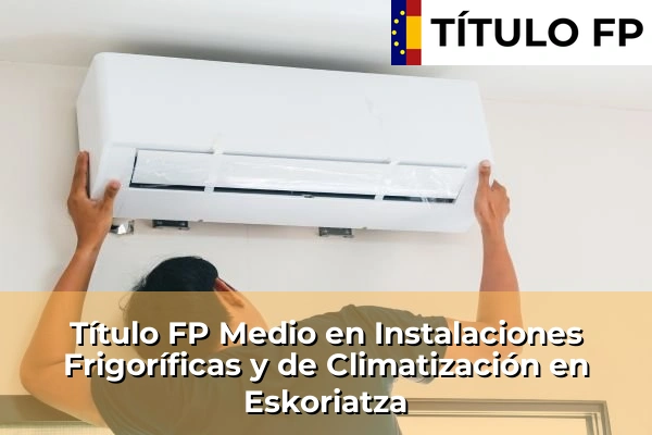 Título FP Medio en Instalaciones Frigoríficas y de Climatización en Eskoriatza
