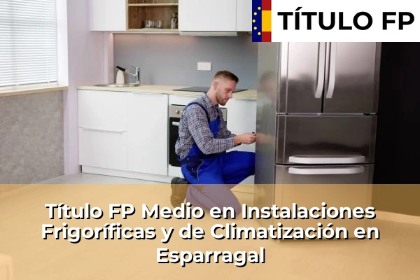 Título FP Medio en Instalaciones Frigoríficas y de Climatización en Esparragal