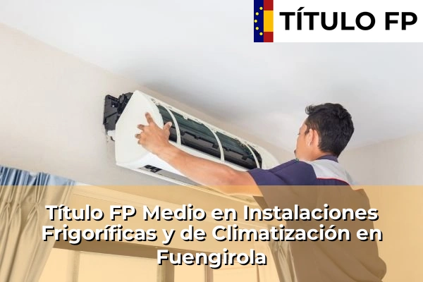 Título FP Medio en Instalaciones Frigoríficas y de Climatización en Andalucía 137 Título FP Medio en Instalaciones Frigoríficas y de Climatización en Fuengirola
