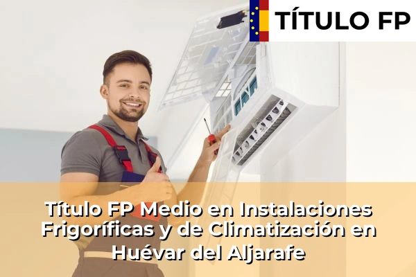 Título FP Medio en Instalaciones Frigoríficas y de Climatización en Andalucía 166 Título FP Medio en Instalaciones Frigoríficas y de Climatización en Huévar del Aljarafe