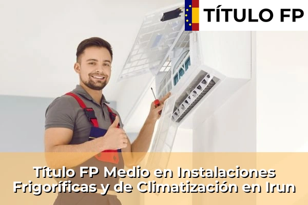 Título FP Medio en Instalaciones Frigoríficas y de Climatización en Irun