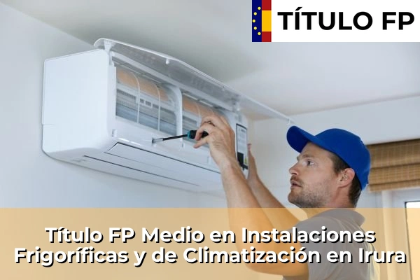 Título FP Medio en Instalaciones Frigoríficas y de Climatización en Irura
