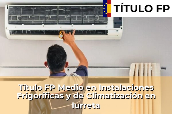 Título FP Medio en Instalaciones Frigoríficas y de Climatización en Iurreta