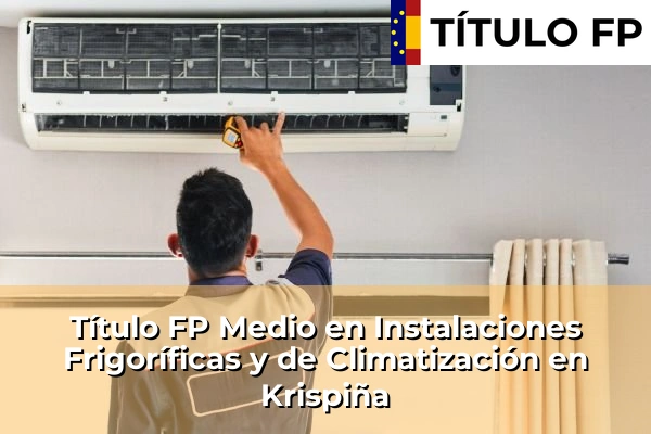 Título FP Medio en Instalaciones Frigoríficas y de Climatización en Krispiña