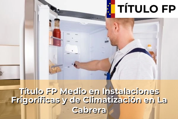Título FP Medio en Instalaciones Frigoríficas y de Climatización en La Cabrera