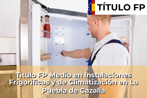 Título FP Medio en Instalaciones Frigoríficas y de Climatización en Andalucía 185 Título FP Medio en Instalaciones Frigoríficas y de Climatización en La Puebla de Cazalla