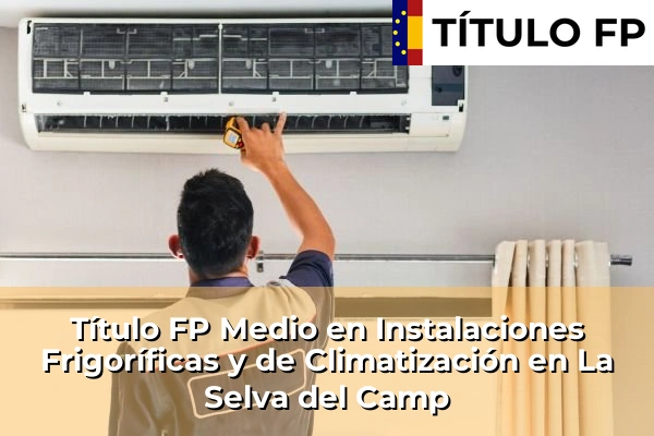 Título FP Medio en Instalaciones Frigoríficas y de Climatización en Cataluña 92 Título FP Medio en Instalaciones Frigoríficas y de Climatización en La Selva del Camp
