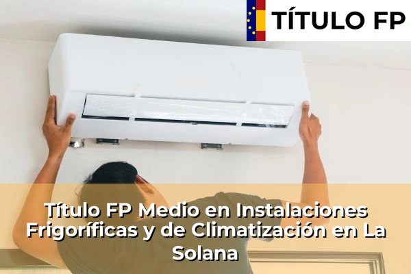 Título FP Medio en Instalaciones Frigoríficas y de Climatización en La Solana