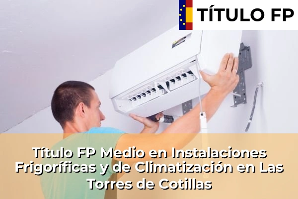 Título FP Medio en Instalaciones Frigoríficas y de Climatización en Las Torres de Cotillas