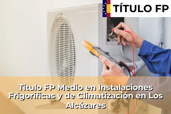 Título FP Medio en Instalaciones Frigoríficas y de Climatización en Los Alcázares